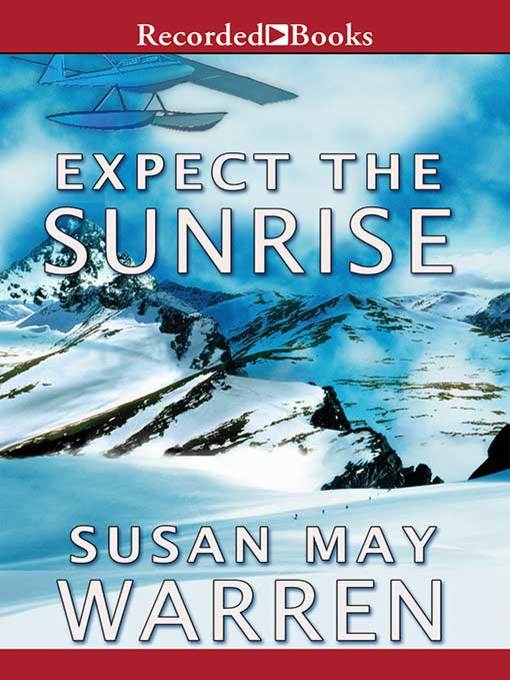 Title details for Expect the Sunrise by Susan May Warren - Available